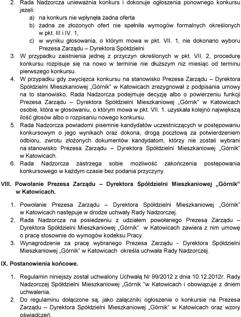 4. W przypadku gdy zwycięzca konkursu na stanowisko Prezesa Zarządu Dyrektora Spółdzielni Mieszkaniowej Górnik w Katowicach zrezygnował z podpisania umowy na to stanowisko, Rada Nadzorcza podejmuje