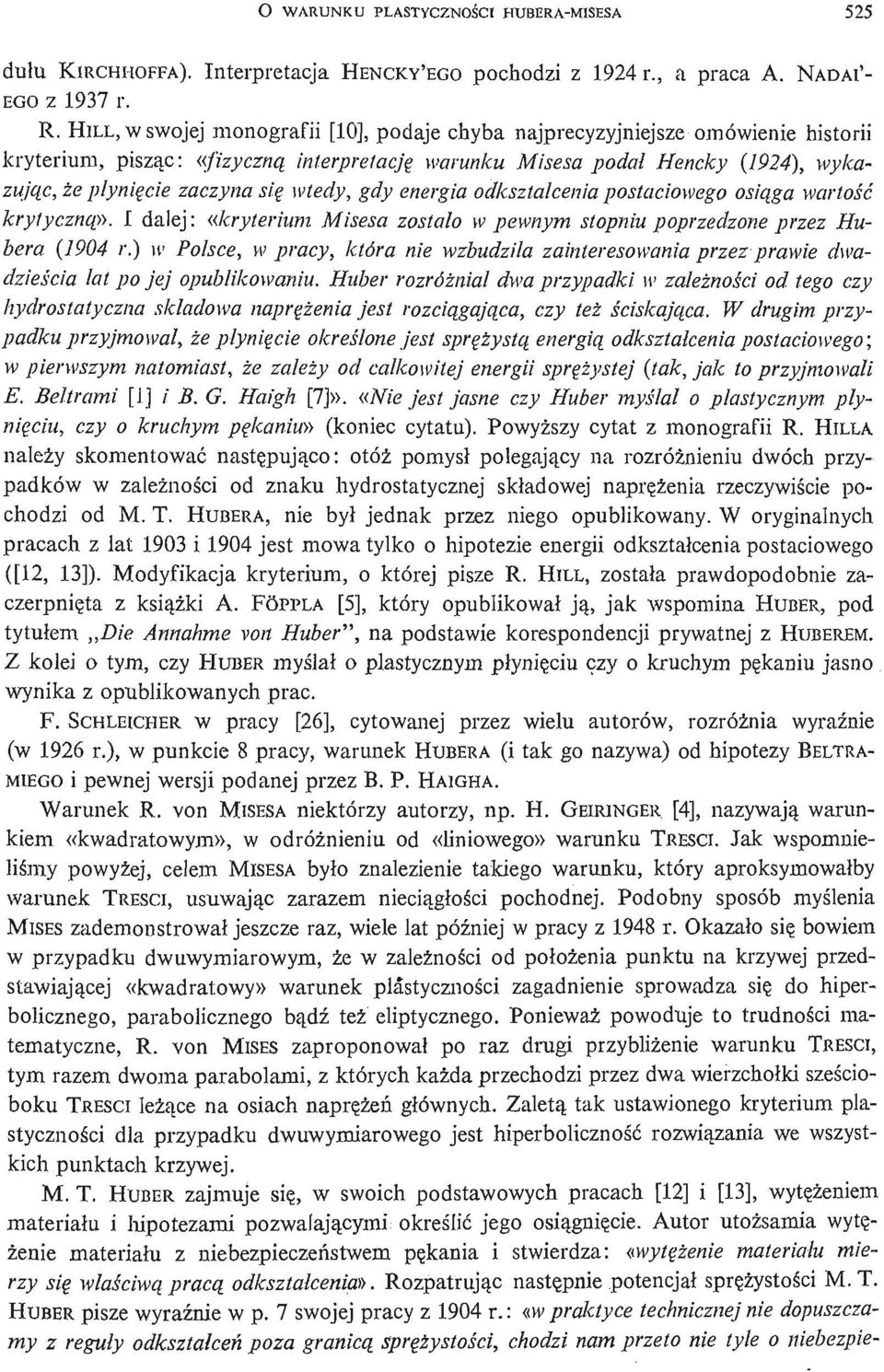 się wtedy, gdy energia odkształ cenia postaciowego osią ga wartoś ć krytycznej. I dalej: {{kryterium Misesa został o w pewnym stopniu poprzedzone przez Hubera (1904 r.