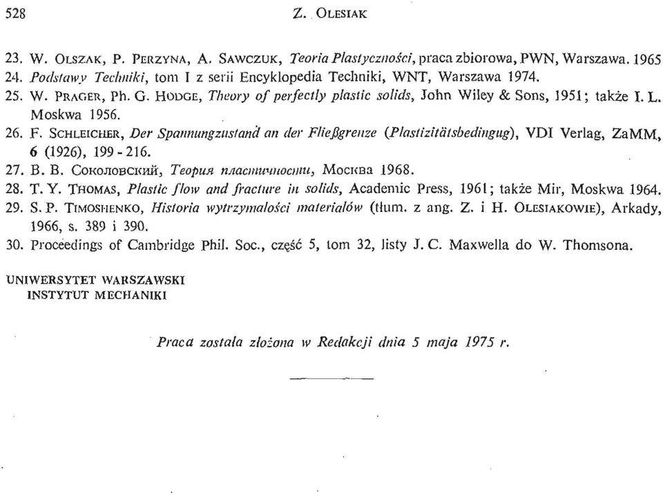 SCHLEICIIER, Der Spannungzustanć lan der Fliejigrenze (Plastizitdtsbedingug), VDI Verlag, ZaMM, 6 (1926), 199-216. 27. B. B. COKOJIOBCKHHJ Teopun tuiacmuvwcmu, MocKBa 1968. 28. T. Y.