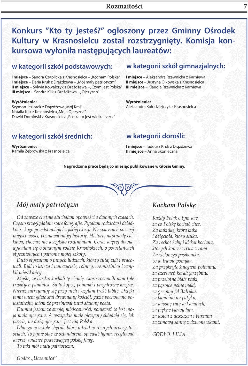 Rzewnicka z Karniewa I miejsce Daria Kruk z Drążdżewa Mój mały patriotyzm II miejsce Justyna Olkowska z Krasnosielca II miejsce Sylwia Kowalczyk z Drążdżewa Czym jest Polska III miejsce Klaudia