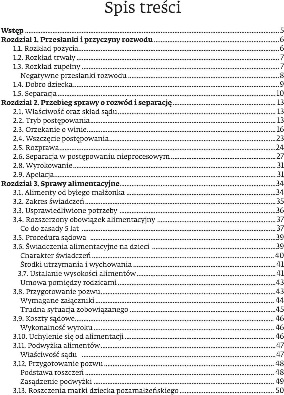 Wszczęcie postępowania...23 2.5. Rozprawa...24 2.6. Separacja w postępowaniu nieprocesowym...27 2.8. Wyrokowanie... 31 2.9. Apelacja... 31 Rozdział 3. Sprawy alimentacyjne...34 3.1. Alimenty od byłego małżonka.