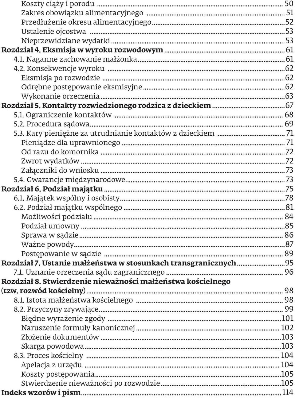 ..63 Rozdział 5. Kontakty rozwiedzionego rodzica z dzieckiem...67 5.1. Ograniczenie kontaktów... 68 5.2. Procedura sądowa... 69 5.3. Kary pieniężne za utrudnianie kontaktów z dzieckiem.