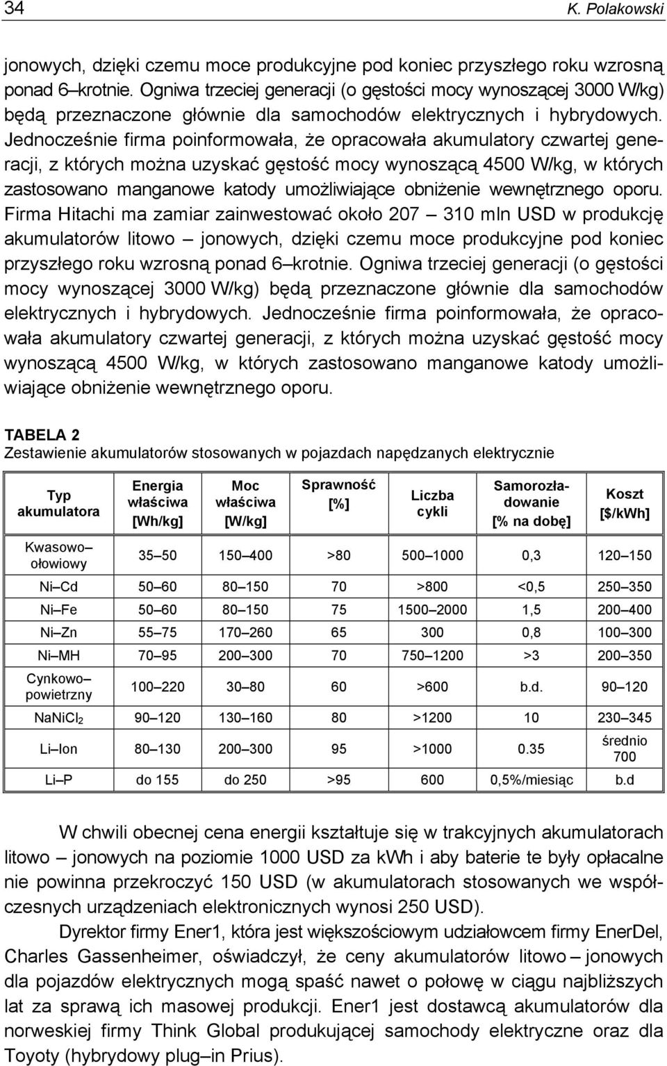 Jednocześnie firma poinformowała, że opracowała akumulatory czwartej generacji, z których można uzyskać gęstość mocy wynoszącą 4500 W/kg, w których zastosowano manganowe katody umożliwiające