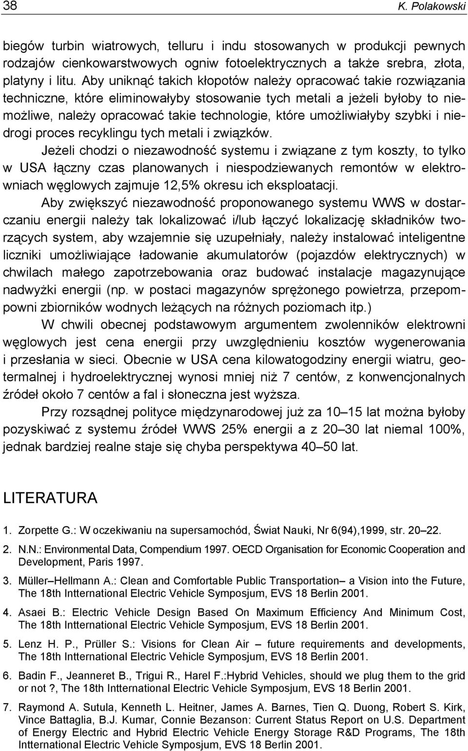 umożliwiałyby szybki i niedrogi proces recyklingu tych metali i związków.