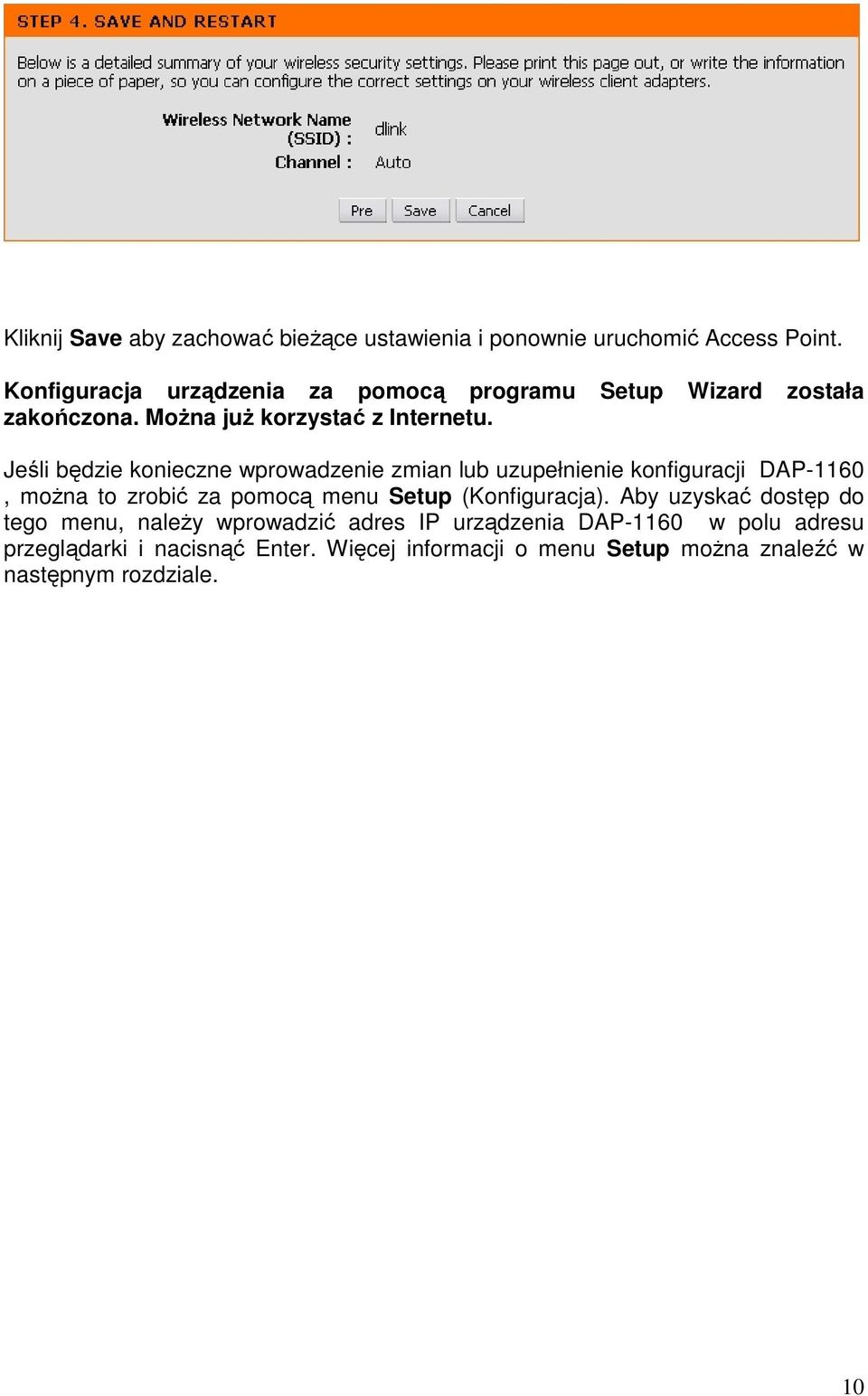 Jeśli będzie konieczne wprowadzenie zmian lub uzupełnienie konfiguracji DAP-1160, moŝna to zrobić za pomocą menu Setup