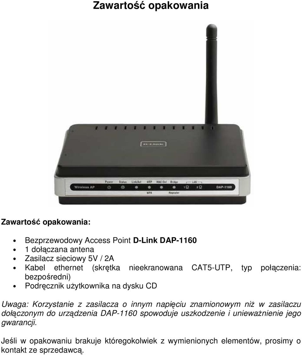 Korzystanie z zasilacza o innym napięciu znamionowym niŝ w zasilaczu dołączonym do urządzenia DAP-1160 spowoduje uszkodzenie i