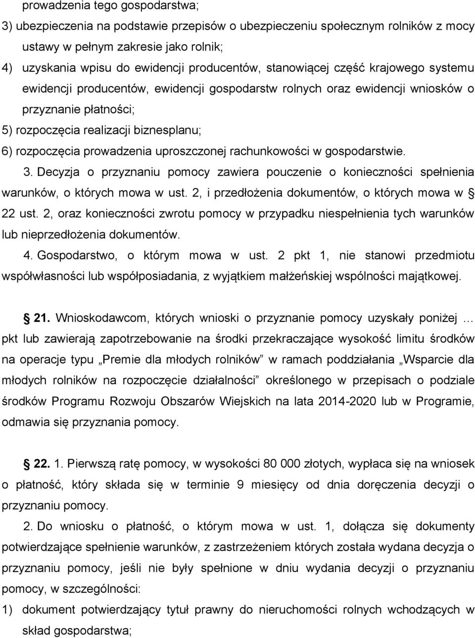 prowadzenia uproszczonej rachunkowości w gospodarstwie. 3. Decyzja o przyznaniu pomocy zawiera pouczenie o konieczności spełnienia warunków, o których mowa w ust.