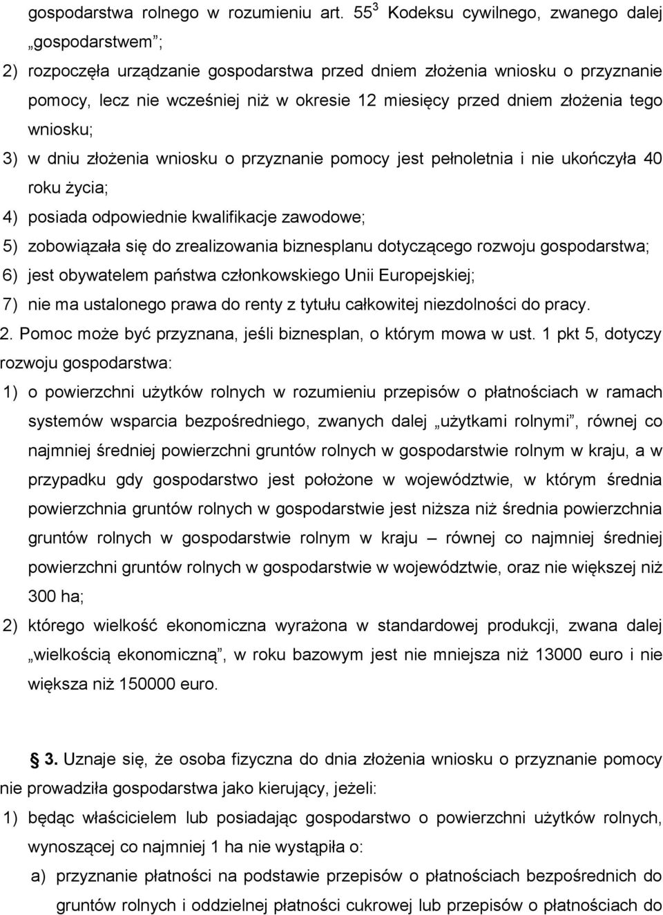 złożenia tego wniosku; 3) w dniu złożenia wniosku o przyznanie pomocy jest pełnoletnia i nie ukończyła 40 roku życia; 4) posiada odpowiednie kwalifikacje zawodowe; 5) zobowiązała się do zrealizowania