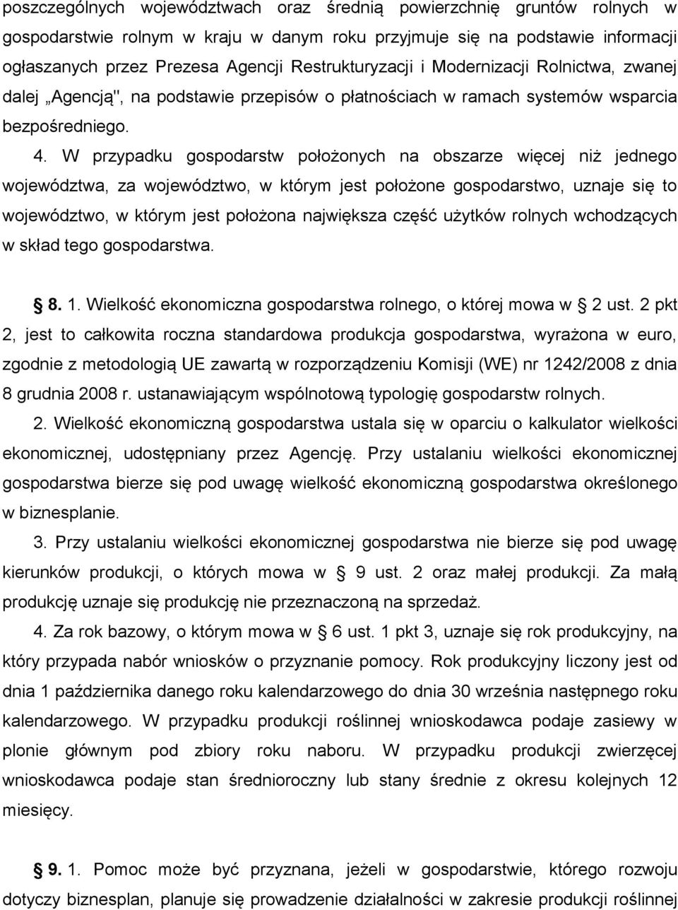 W przypadku gospodarstw położonych na obszarze więcej niż jednego województwa, za województwo, w którym jest położone gospodarstwo, uznaje się to województwo, w którym jest położona największa część