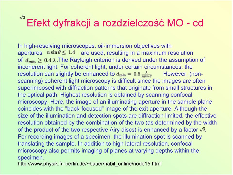 For coherent light, under certain circumstances, the resolution can slightly be enhanced to However, (nonscanning) coherent light microscopy is difficult since the images are often superimposed with