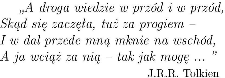 dal przede mną mknie na wschód, A ja