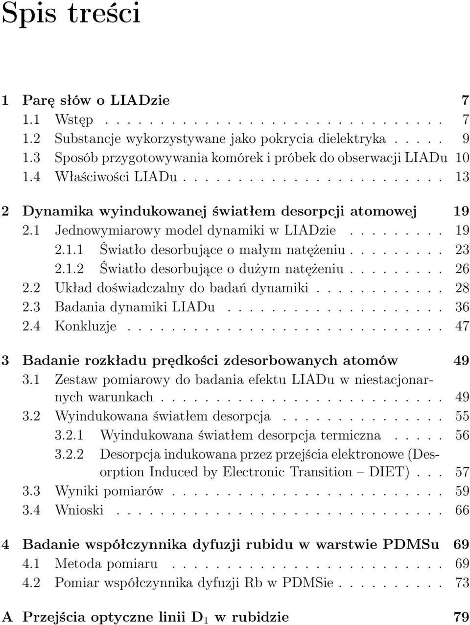 1 Jednowymiarowy model dynamiki w LIADzie......... 19 2.1.1 Światło desorbujące o małym natężeniu......... 23 2.1.2 Światło desorbujące o dużym natężeniu......... 26 2.