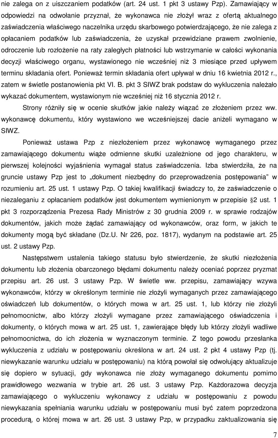 podatków lub zaświadczenia, że uzyskał przewidziane prawem zwolnienie, odroczenie lub rozłożenie na raty zaległych płatności lub wstrzymanie w całości wykonania decyzji właściwego organu,