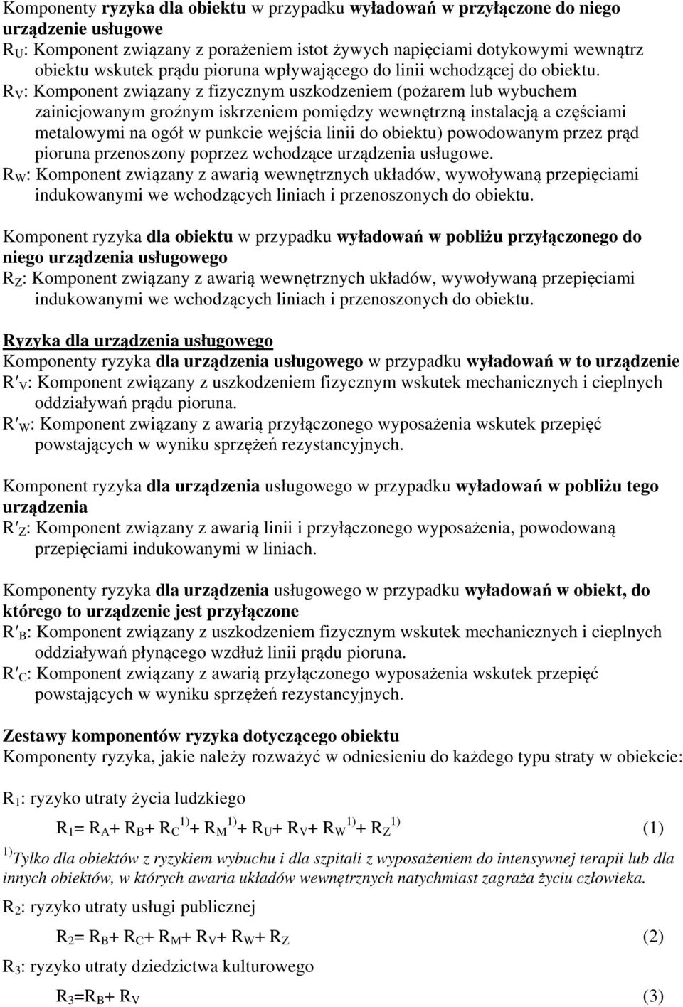 R V : Komponent związany z fizycznym uszkodzeniem (pożarem lub wybuchem zainicjowanym groźnym iskrzeniem pomiędzy wewnętrzną instalacją a częściami metalowymi na ogół w punkcie wejścia linii do