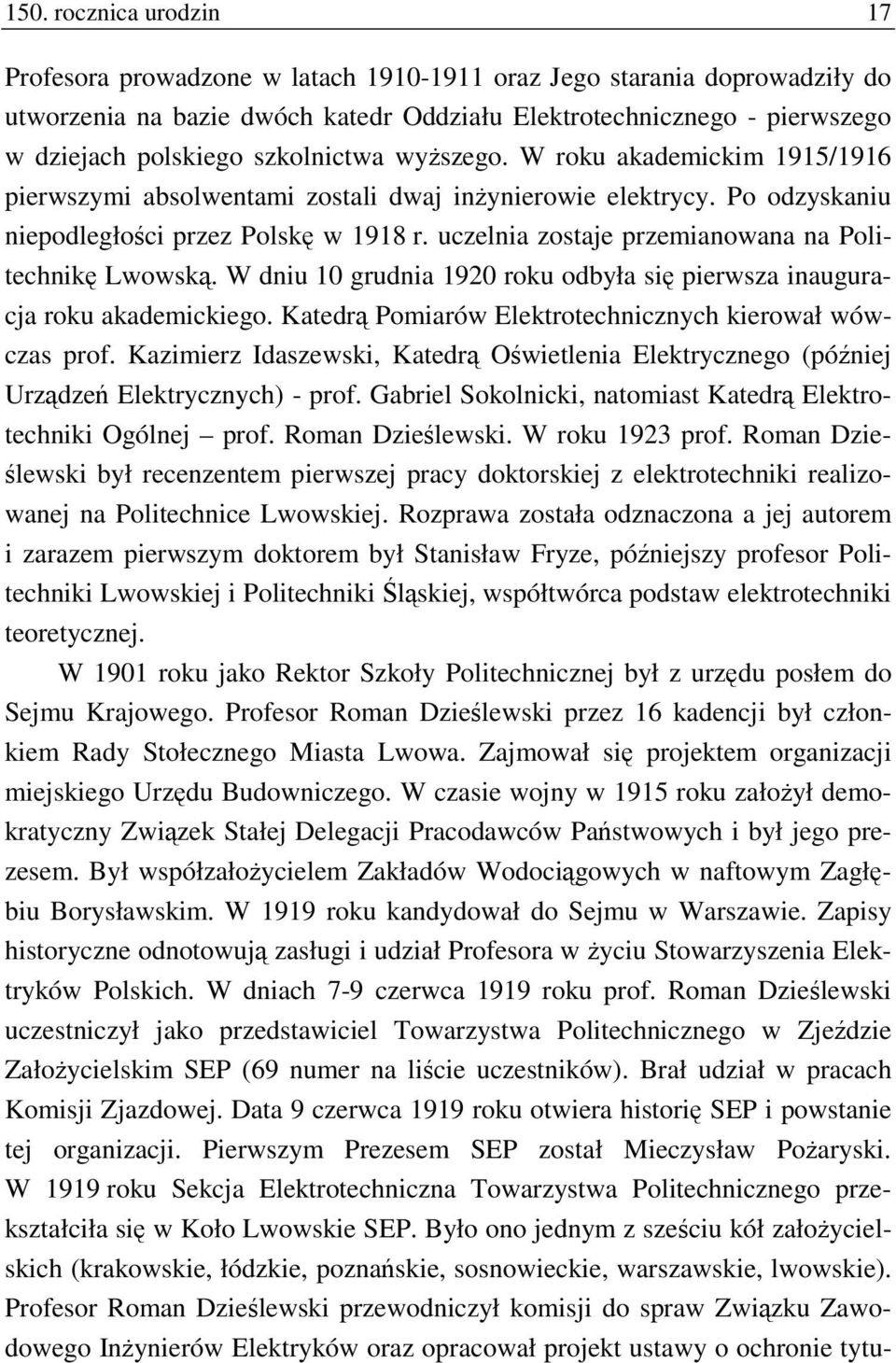 uczelnia zostaje przemianowana na Politechnikę Lwowską. W dniu 10 grudnia 1920 roku odbyła się pierwsza inauguracja roku akademickiego. Katedrą Pomiarów Elektrotechnicznych kierował wówczas prof.