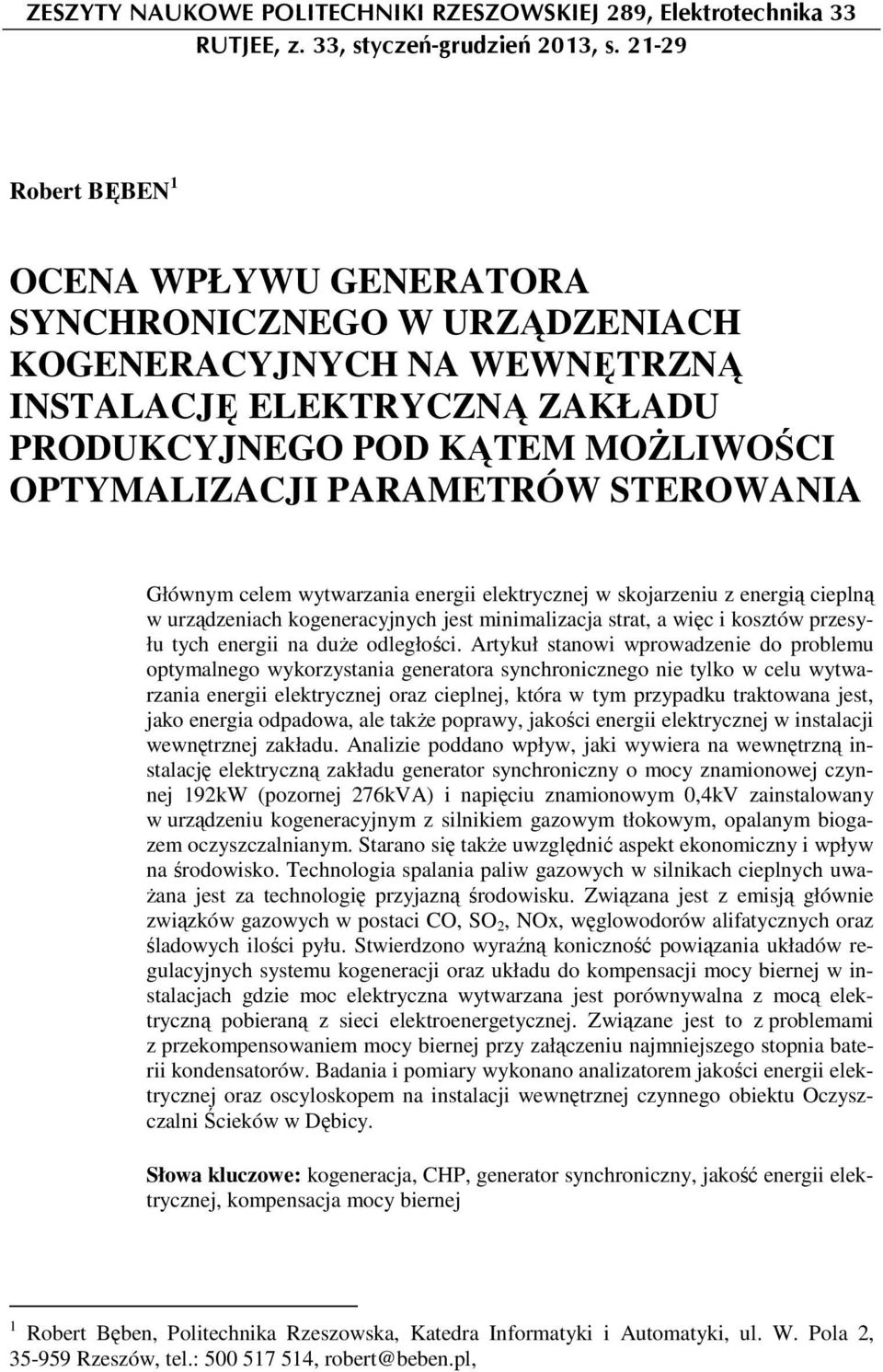 STEROWANIA Głównym celem wytwarzania energii elektrycznej w skojarzeniu z energią cieplną w urządzeniach kogeneracyjnych jest minimalizacja strat, a więc i kosztów przesyłu tych energii na duŝe