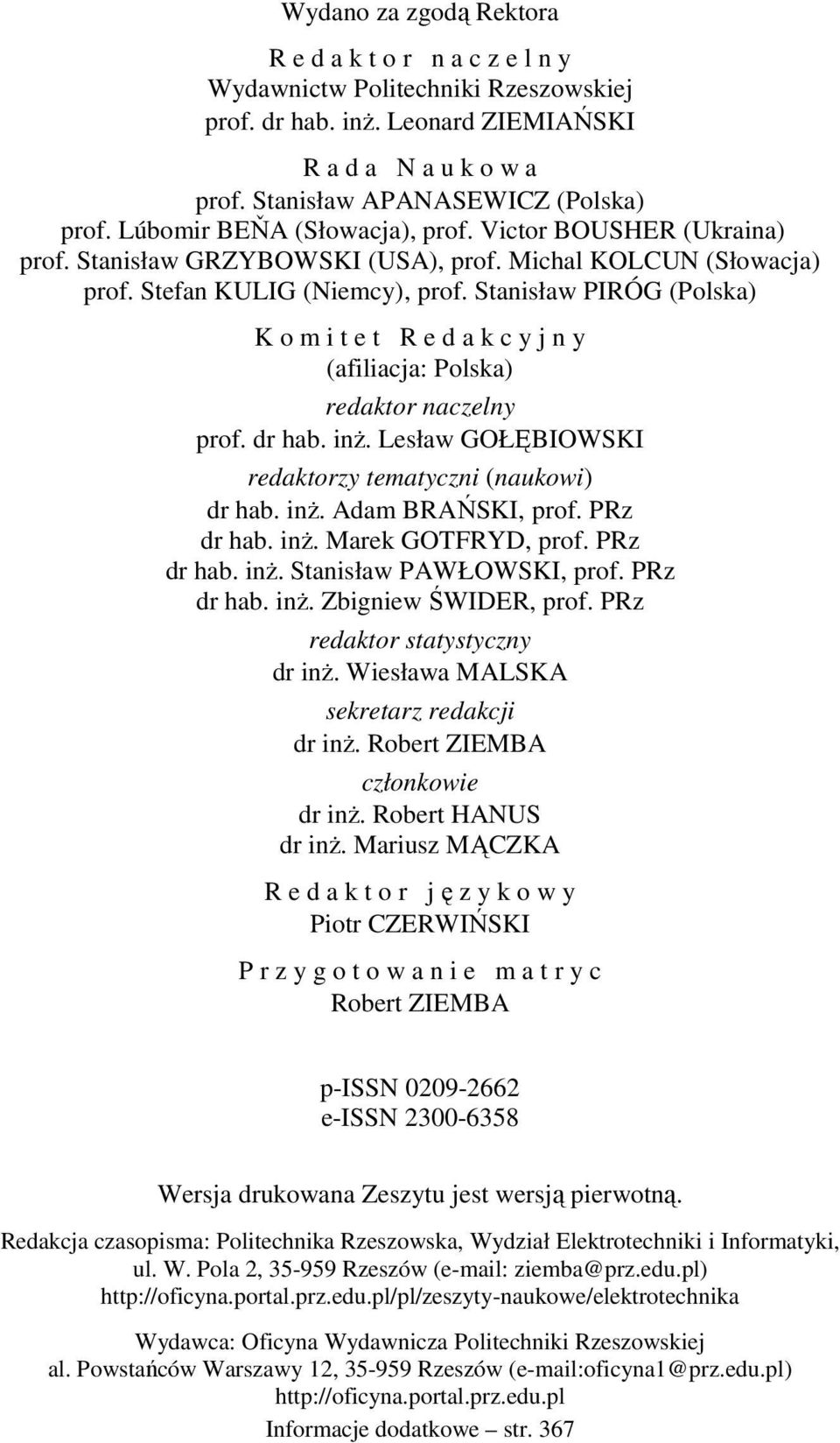 Stanisław PIRÓG (Polska) K o m i t e t R e d a k c y j n y (afiliacja: Polska) redaktor naczelny prof. dr hab. inŝ. Lesław GOŁĘBIOWSKI redaktorzy tematyczni (naukowi) dr hab. inŝ. Adam BRAŃSKI, prof.
