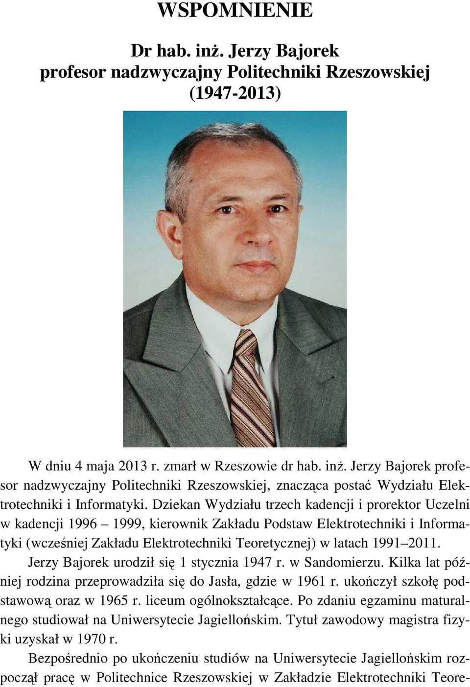 Jerzy Bajorek urodził się 1 stycznia 1947 r. w Sandomierzu. Kilka lat później rodzina przeprowadziła się do Jasła, gdzie w 1961 r. ukończył szkołę podstawową oraz w 1965 r. liceum ogólnokształcące.