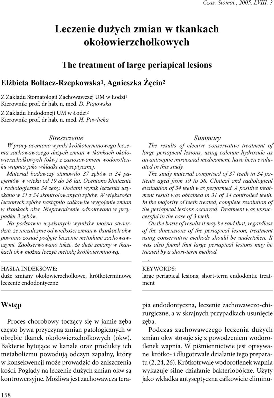 UM w Łodzi 1 Kierownik: prof. dr hab. n. med. D. Piątowska Z Zakładu Endodoncji UM w Łodzi 2 Kierownik: prof. dr hab. n. med. H.