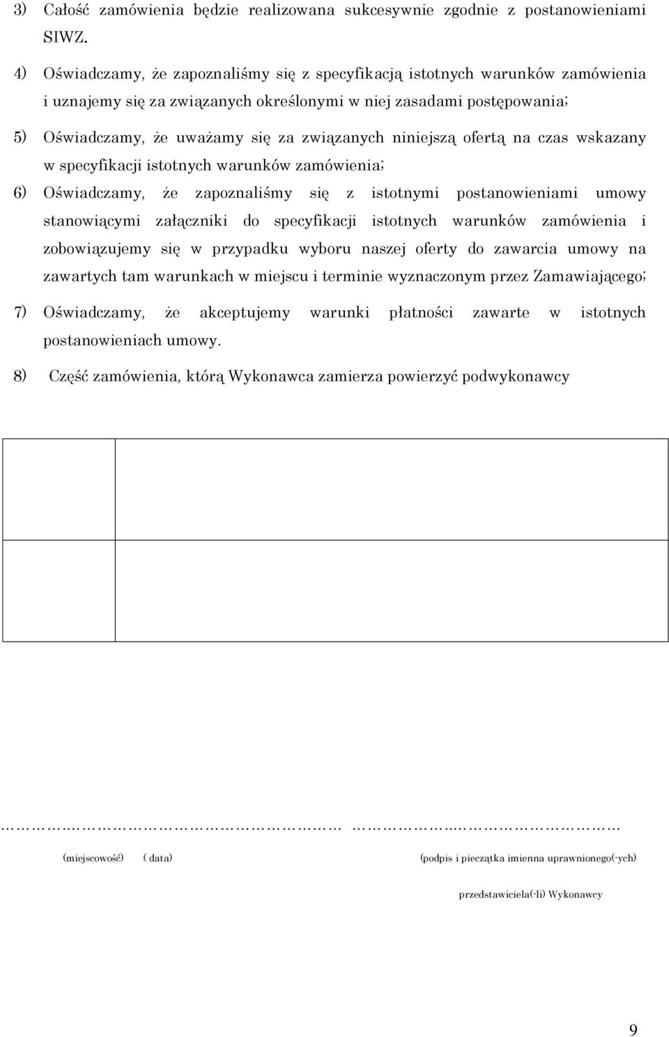 niniejszą ofertą na czas wskazany w specyfikacji istotnych warunków zamówienia; 6) Oświadczamy, że zapoznaliśmy się z istotnymi postanowieniami umowy stanowiącymi załączniki do specyfikacji istotnych