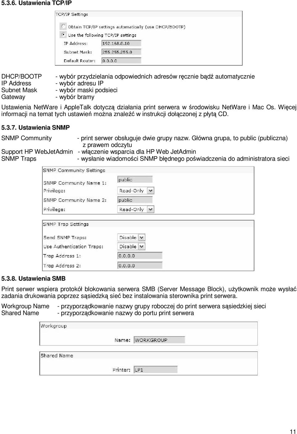 NetWare i AppleTalk dotyczą działania print serwera w środowisku NetWare i Mac Os. Więcej informacji na temat tych ustawień można znaleźć w instrukcji dołączonej z płytą CD. 5.3.7.