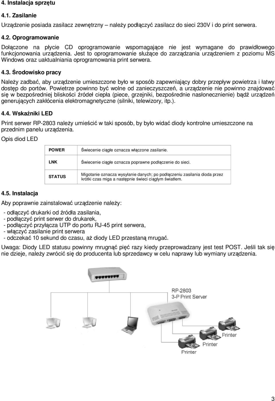 Jest to oprogramowanie służące do zarządzania urządzeniem z poziomu MS Windows oraz uaktualniania oprogramowania print serwera. 4.3.