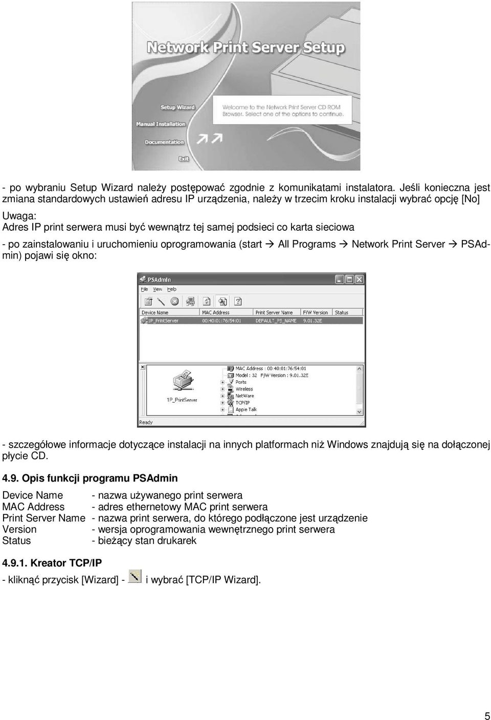 karta sieciowa - po zainstalowaniu i uruchomieniu oprogramowania (start All Programs Network Print Server PSAdmin) pojawi się okno: - szczegółowe informacje dotyczące instalacji na innych platformach