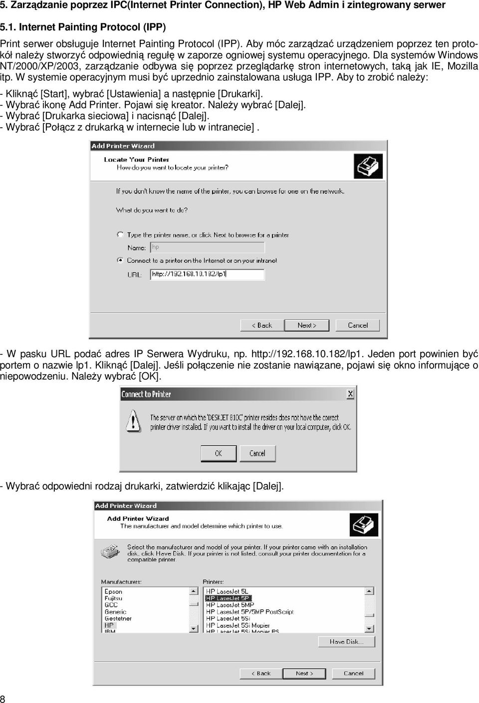 Dla systemów Windows NT/2000/XP/2003, zarządzanie odbywa się poprzez przeglądarkę stron internetowych, taką jak IE, Mozilla itp. W systemie operacyjnym musi być uprzednio zainstalowana usługa IPP.