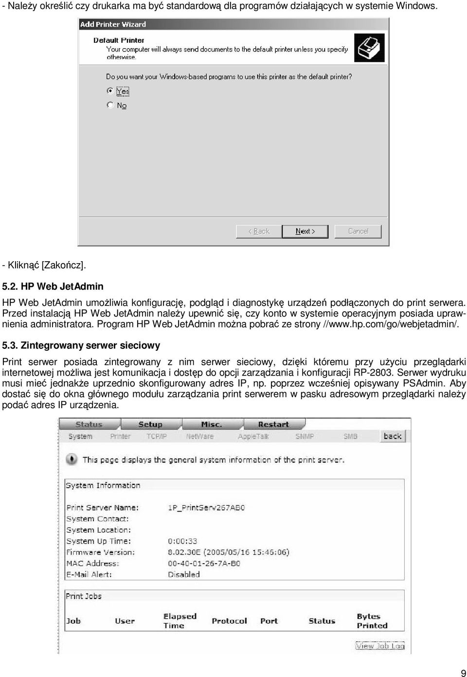 Przed instalacją HP Web JetAdmin należy upewnić się, czy konto w systemie operacyjnym posiada uprawnienia administratora. Program HP Web JetAdmin można pobrać ze strony //www.hp.com/go/webjetadmin/.