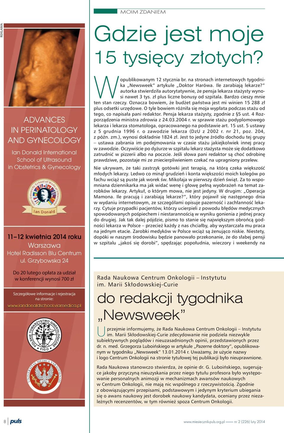 Oznacza bowiem, e bud et pañstwa jest mi winien 15 288 z³ plus odsetki urzêdowe. O tyle bowiem ró ni³a siê moja wyp³ata podczas sta u od tego, co napisa³a pani redaktor.