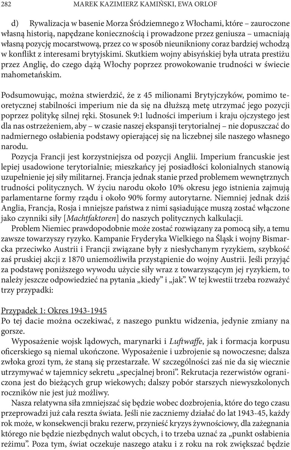 Skutkiem wojny abisyńskiej była utrata prestiżu przez Anglię, do czego dążą Włochy poprzez prowokowanie trudności w świecie mahometańskim.