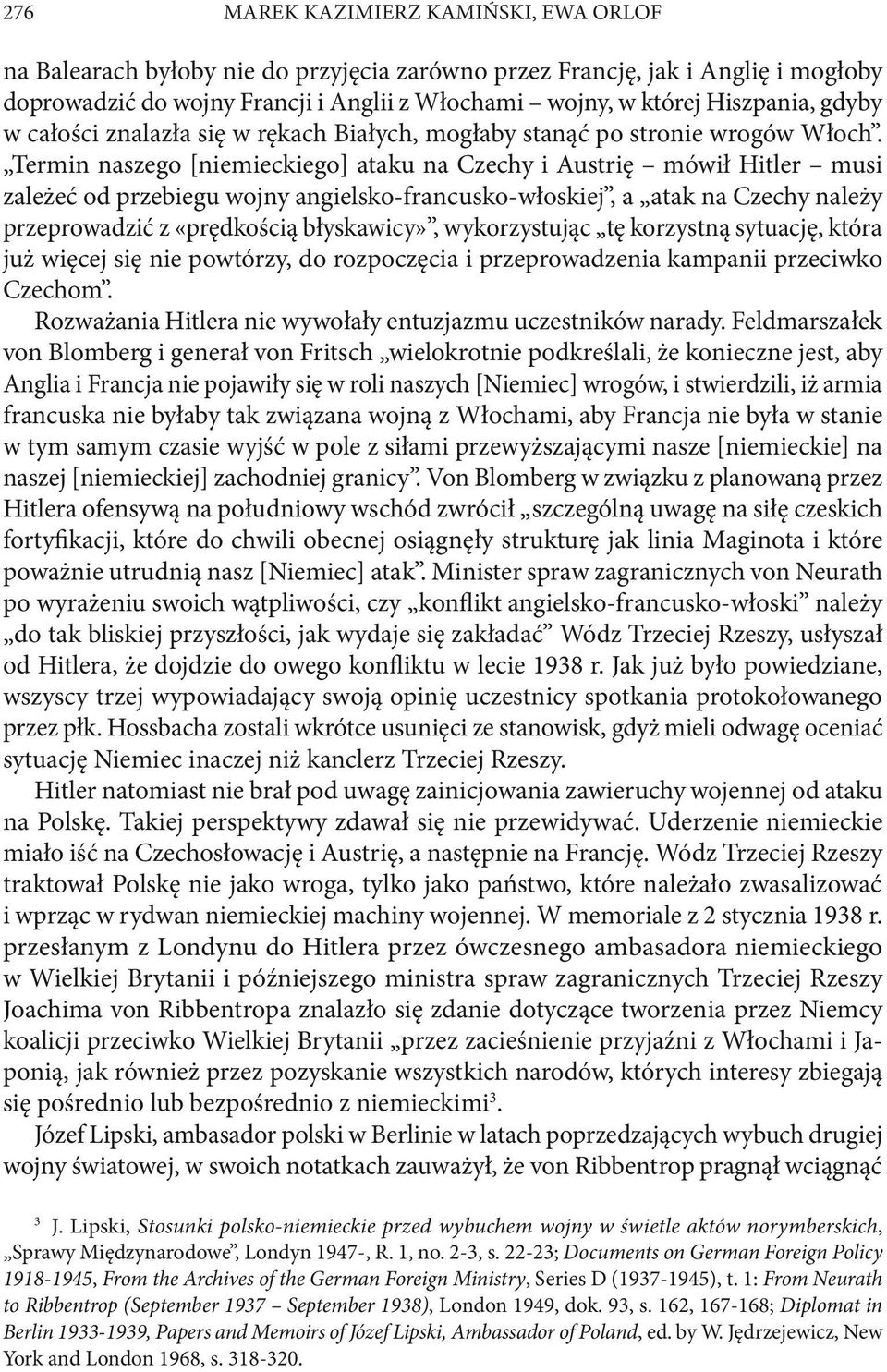 Termin naszego [niemieckiego] ataku na Czechy i Austrię mówił Hitler musi zależeć od przebiegu wojny angielsko francusko włoskiej, a atak na Czechy należy przeprowadzić z «prędkością błyskawicy»,