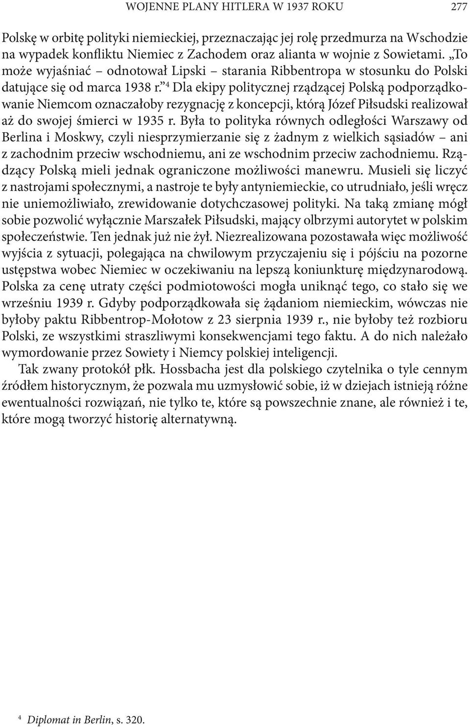 4 Dla ekipy politycznej rządzącej Polską podporządkowanie Niemcom oznaczałoby rezygnację z koncepcji, którą Józef Piłsudski realizował aż do swojej śmierci w 1935 r.