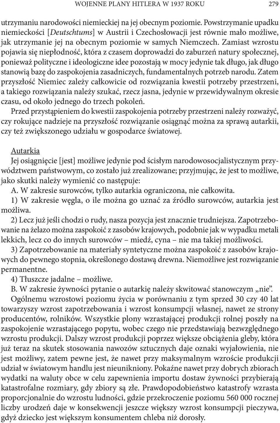 Zamiast wzrostu pojawia się niepłodność, która z czasem doprowadzi do zaburzeń natury społecznej, ponieważ polityczne i ideologiczne idee pozostają w mocy jedynie tak długo, jak długo stanowią bazę