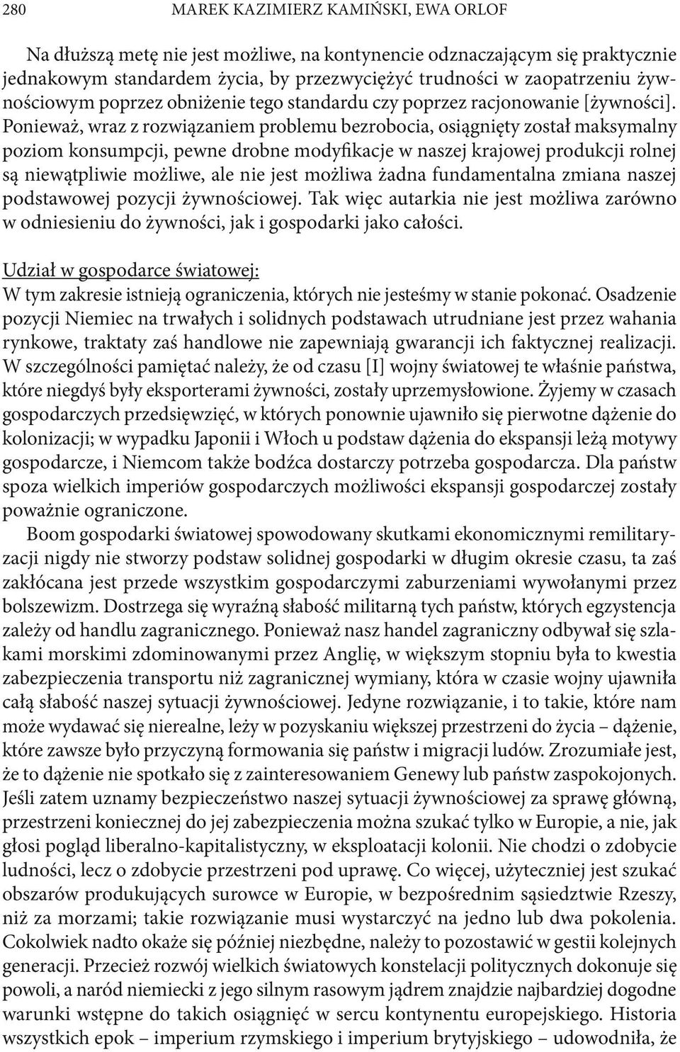 Ponieważ, wraz z rozwiązaniem problemu bezrobocia, osiągnięty został maksymalny poziom konsumpcji, pewne drobne modyfikacje w naszej krajowej produkcji rolnej są niewątpliwie możliwe, ale nie jest