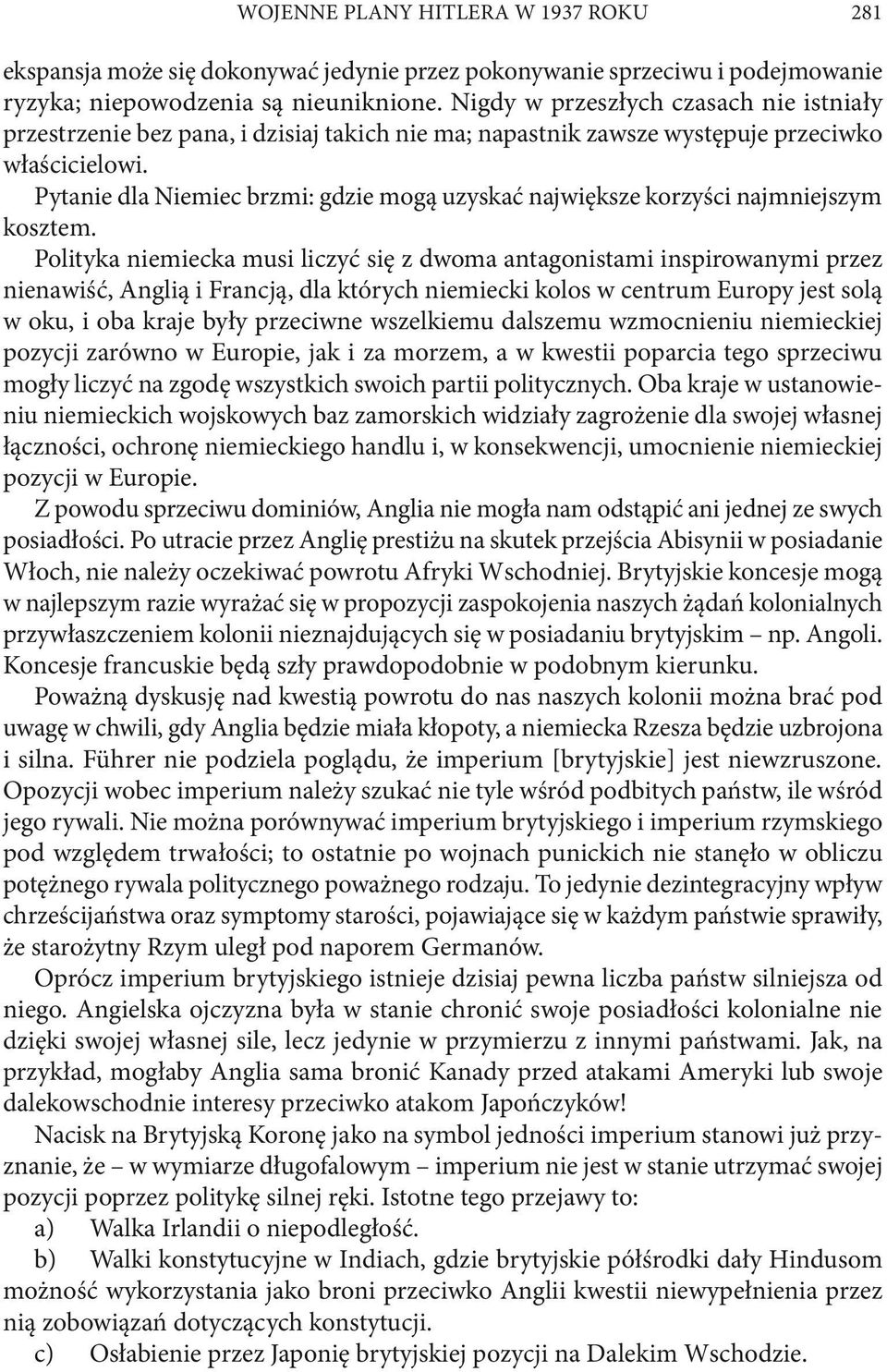 Pytanie dla Niemiec brzmi: gdzie mogą uzyskać największe korzyści najmniejszym kosztem.