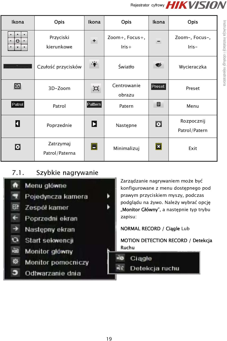 7.1. Szybkie nagrywanie Zarządzanie nagrywaniem może być konfigurowane z menu dostępnego pod prawym przyciskiem myszy, podczas podglądu na