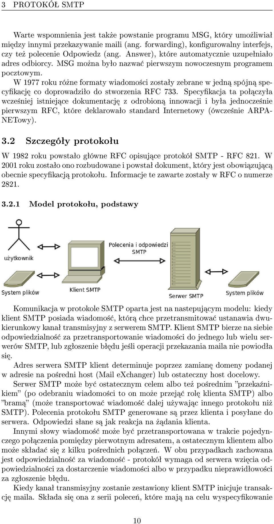 W 1977 roku ró»ne formaty wiadomo±ci zostaªy zebrane w jedn spójn specykacj co doprowadziªo do stworzenia RFC 733.