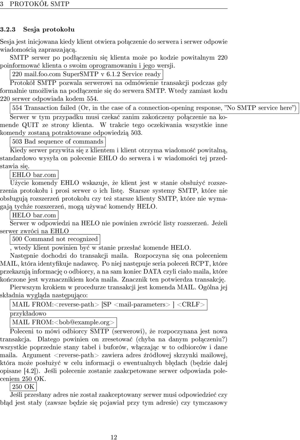 2 Service ready Protokóª SMTP pozwala serwerowi na odmówienie transakcji podczas gdy formalnie umo»liwia na podª czenie si do serwera SMTP. Wtedy zamiast kodu 220 serwer odpowiada kodem 554.