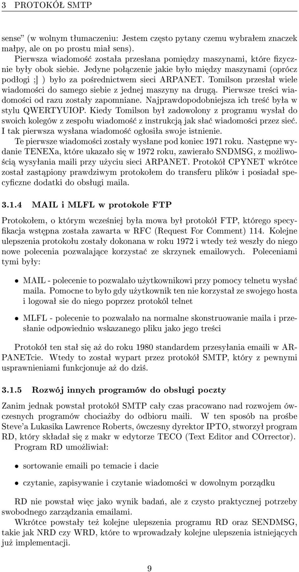 Pierwsze tre±ci wiadomo±ci od razu zostaªy zapomniane. Najprawdopodobniejsza ich tre± byªa w stylu QWERTYUIOP.