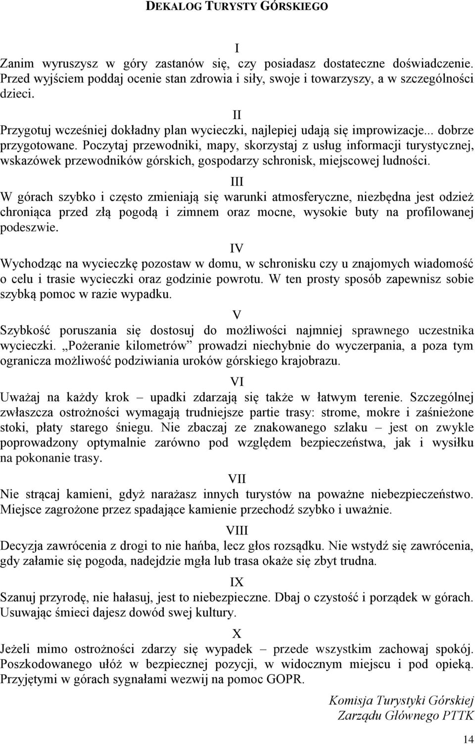 Poczytaj przewodniki, mapy, skorzystaj z usług informacji turystycznej, wskazówek przewodników górskich, gospodarzy schronisk, miejscowej ludności.