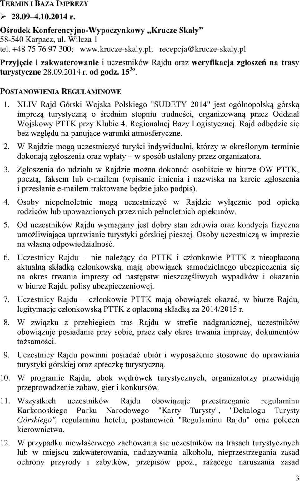 XLIV Rajd Górski Wojska Polskiego "SUDETY 2014" jest ogólnopolską górską imprezą turystyczną o średnim stopniu trudności, organizowaną przez Oddział Wojskowy PTTK przy Klubie 4.