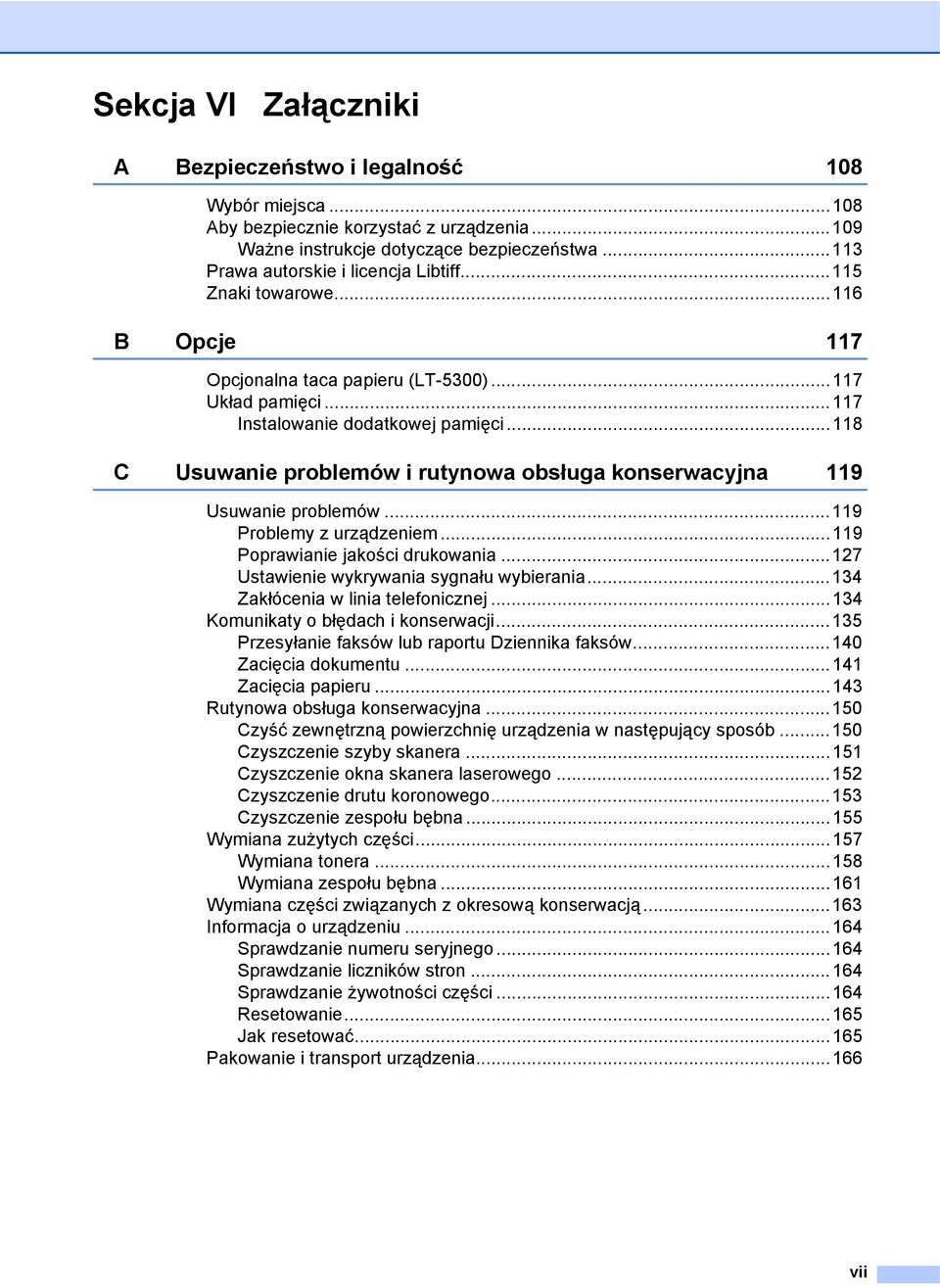 ..118 C Usuwanie problemów i rutynowa obsługa konserwacyjna 119 Usuwanie problemów...119 Problemy z urządzeniem...119 Poprawianie jakości drukowania...127 Ustawienie wykrywania sygnału wybierania.