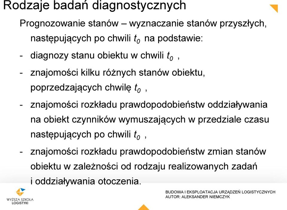 rozkładu prawdopodobieństw oddziaływania na obiekt czynników wymuszających w przedziale czasu następujących po chwili t 0, -