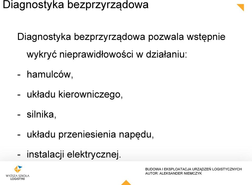 nieprawidłowości w działaniu: - hamulców, - układu