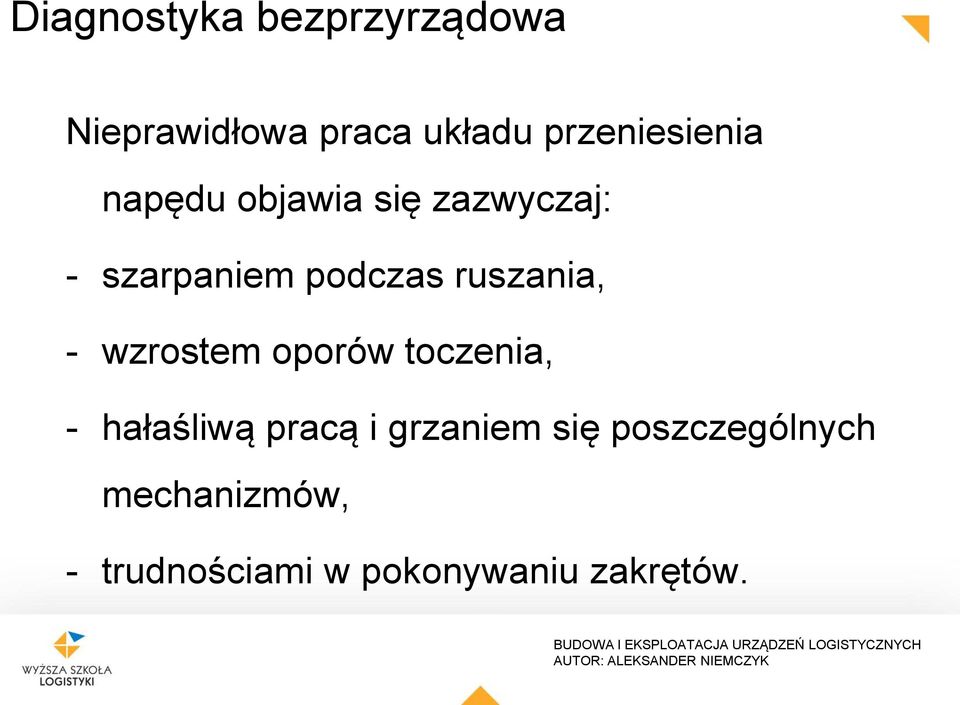 podczas ruszania, - wzrostem oporów toczenia, - hałaśliwą pracą