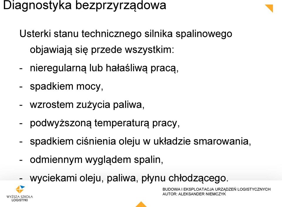 zużycia paliwa, - podwyższoną temperaturą pracy, - spadkiem ciśnienia oleju w