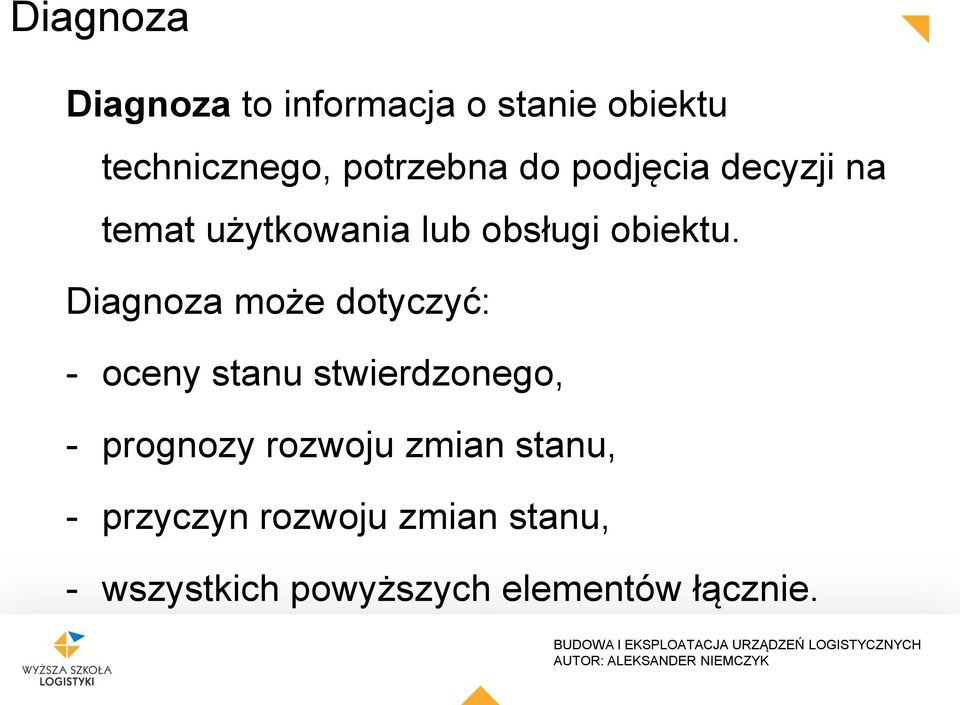 Diagnoza może dotyczyć: - oceny stanu stwierdzonego, - prognozy rozwoju