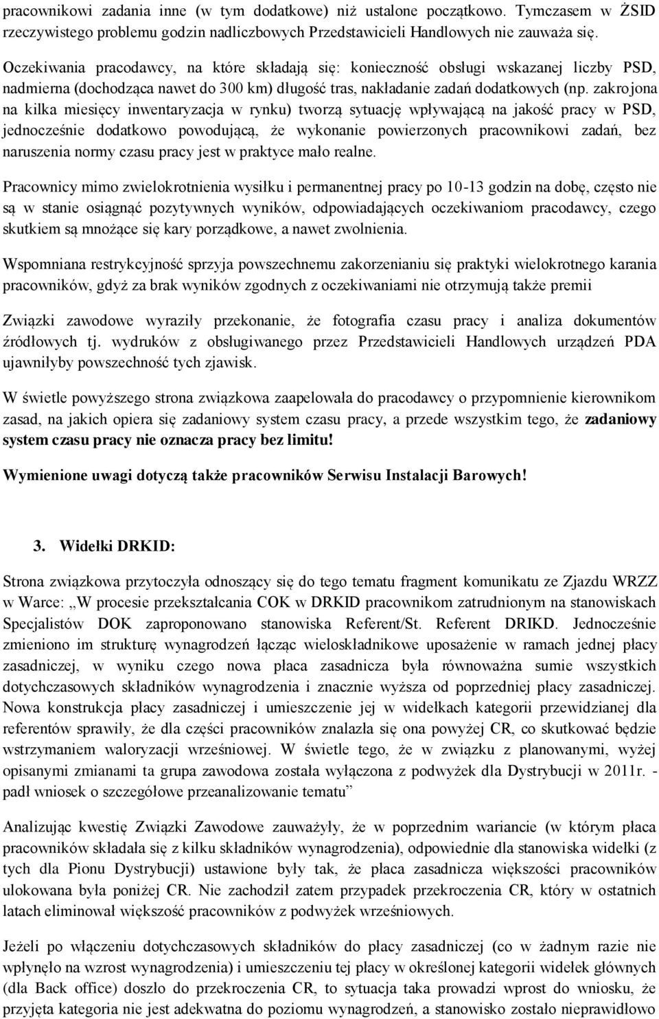 zakrojona na kilka miesięcy inwentaryzacja w rynku) tworzą sytuację wpływającą na jakość pracy w PSD, jednocześnie dodatkowo powodującą, że wykonanie powierzonych pracownikowi zadań, bez naruszenia