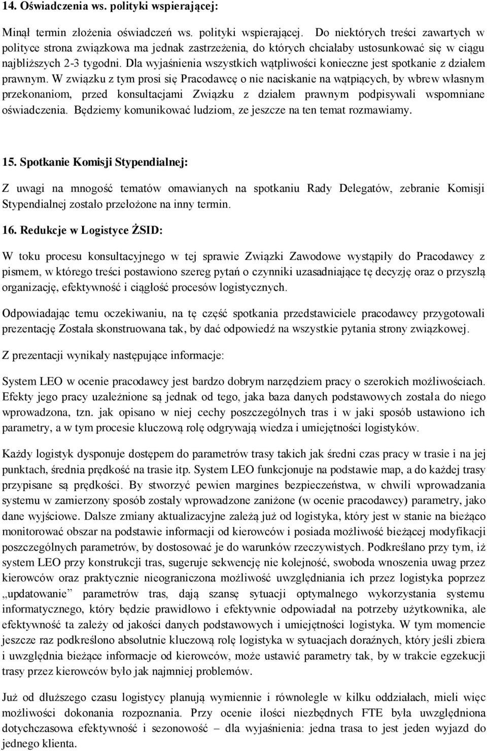 W związku z tym prosi się Pracodawcę o nie naciskanie na wątpiących, by wbrew własnym przekonaniom, przed konsultacjami Związku z działem prawnym podpisywali wspomniane oświadczenia.